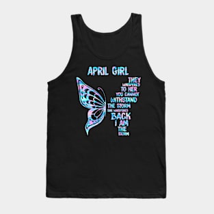 April Girl They Whispered To Her You Cannot Withstand The Storm She Whispered Back I Am The Storm Buttterfly Holographic Tank Top